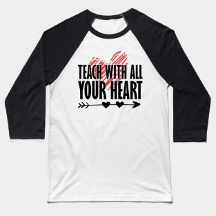 Teacher Gift - Teach With All Your Heart Baseball T-Shirt